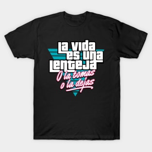 La vida es una lenteja o la tomas o la dejas T-Shirt